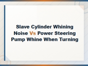 Slave Cylinder Whine vs Power Steering Pump Noise When Turning